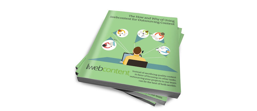 Download Our Free eBook: The How and Why of Using iwebcontent for Outsourcing Content.